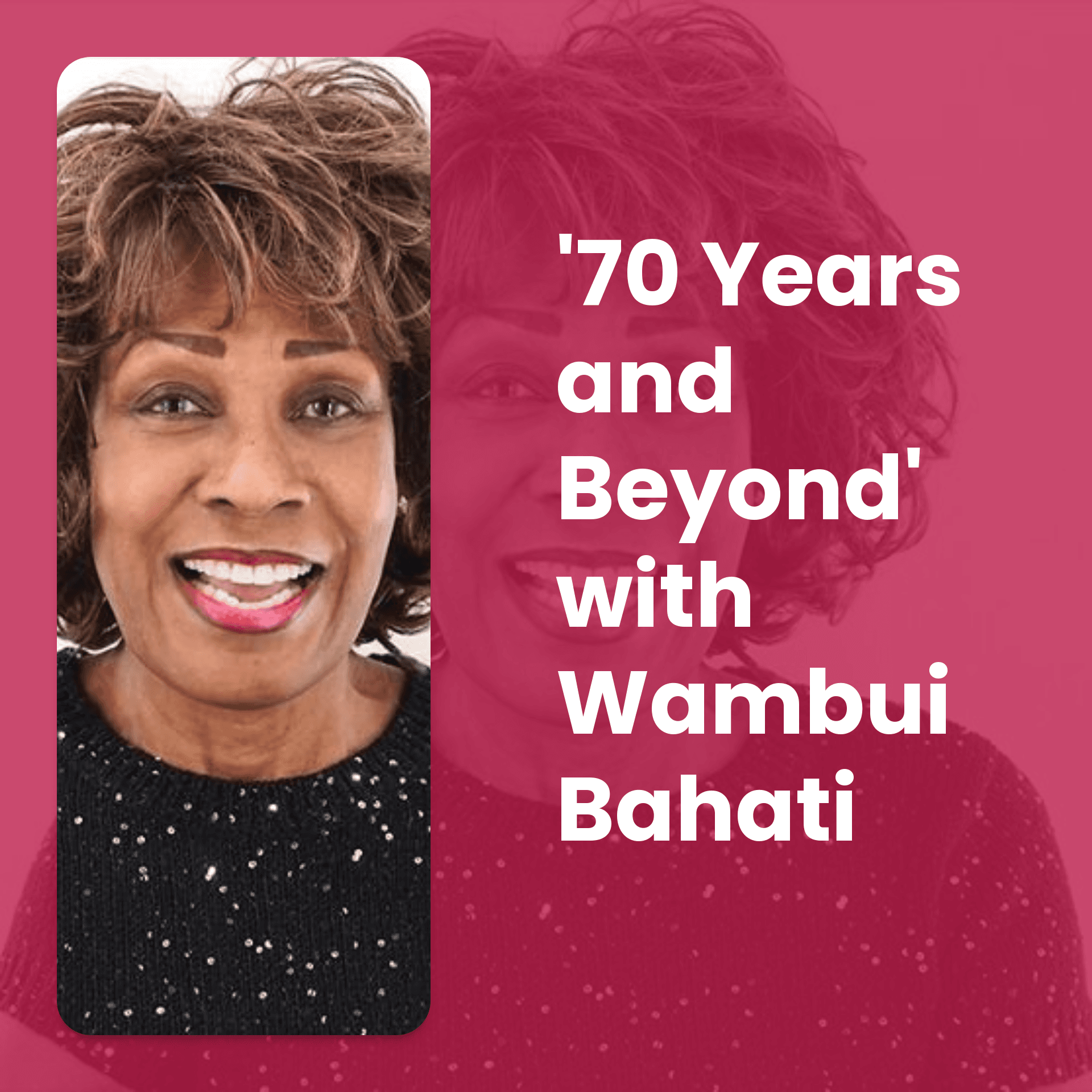 70 Years and Beyond with Wambui Bahati