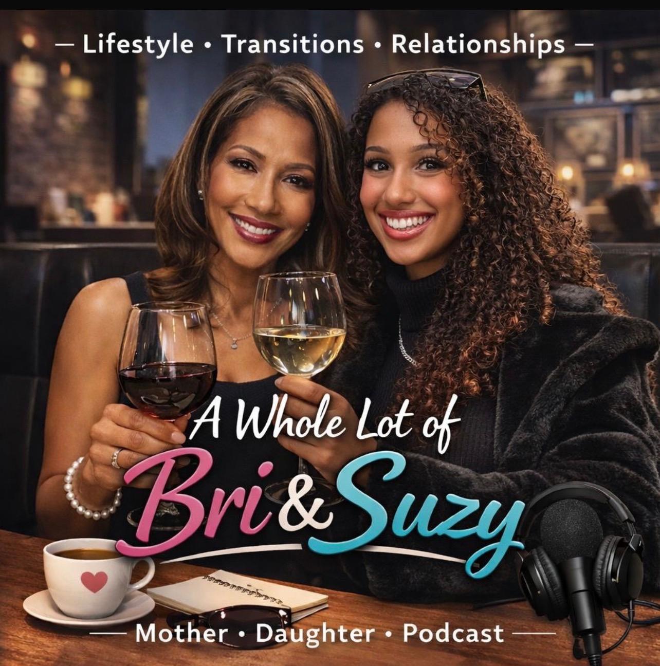 A Whole Lot of Bri & Suzy Mother Daughter Podcast
